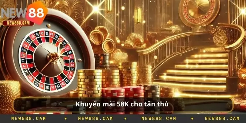 Khuyến mãi 58K cho tân thủ
